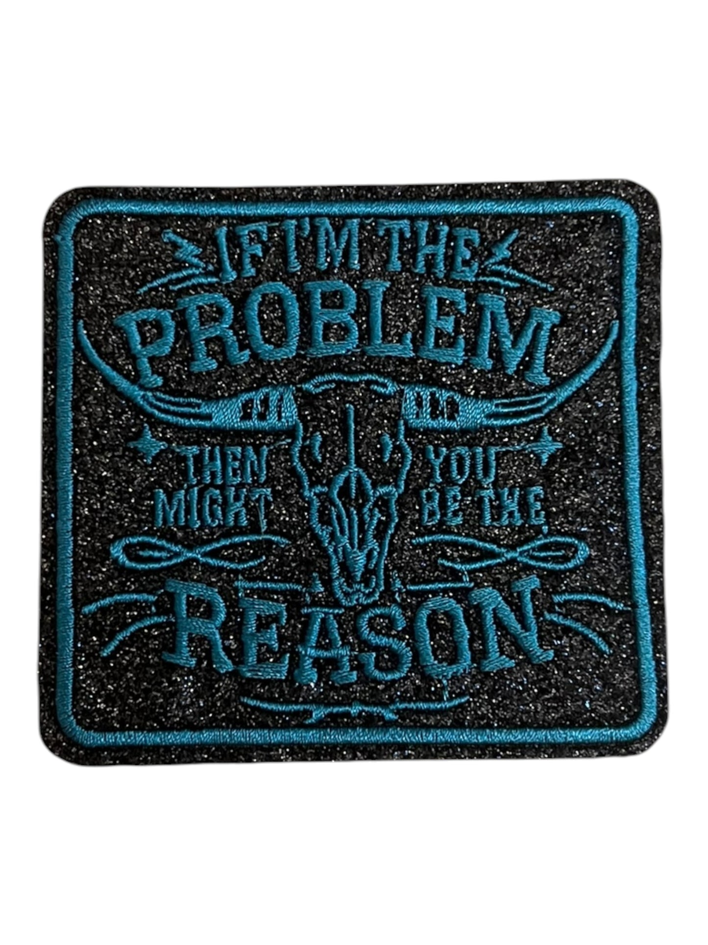 If I’m the problem them you might be the reason