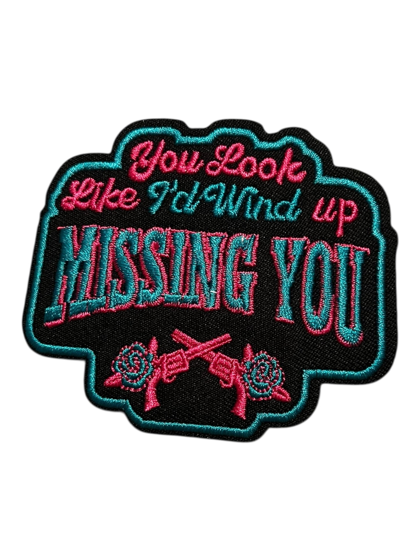 You look like I’d wind up missing you