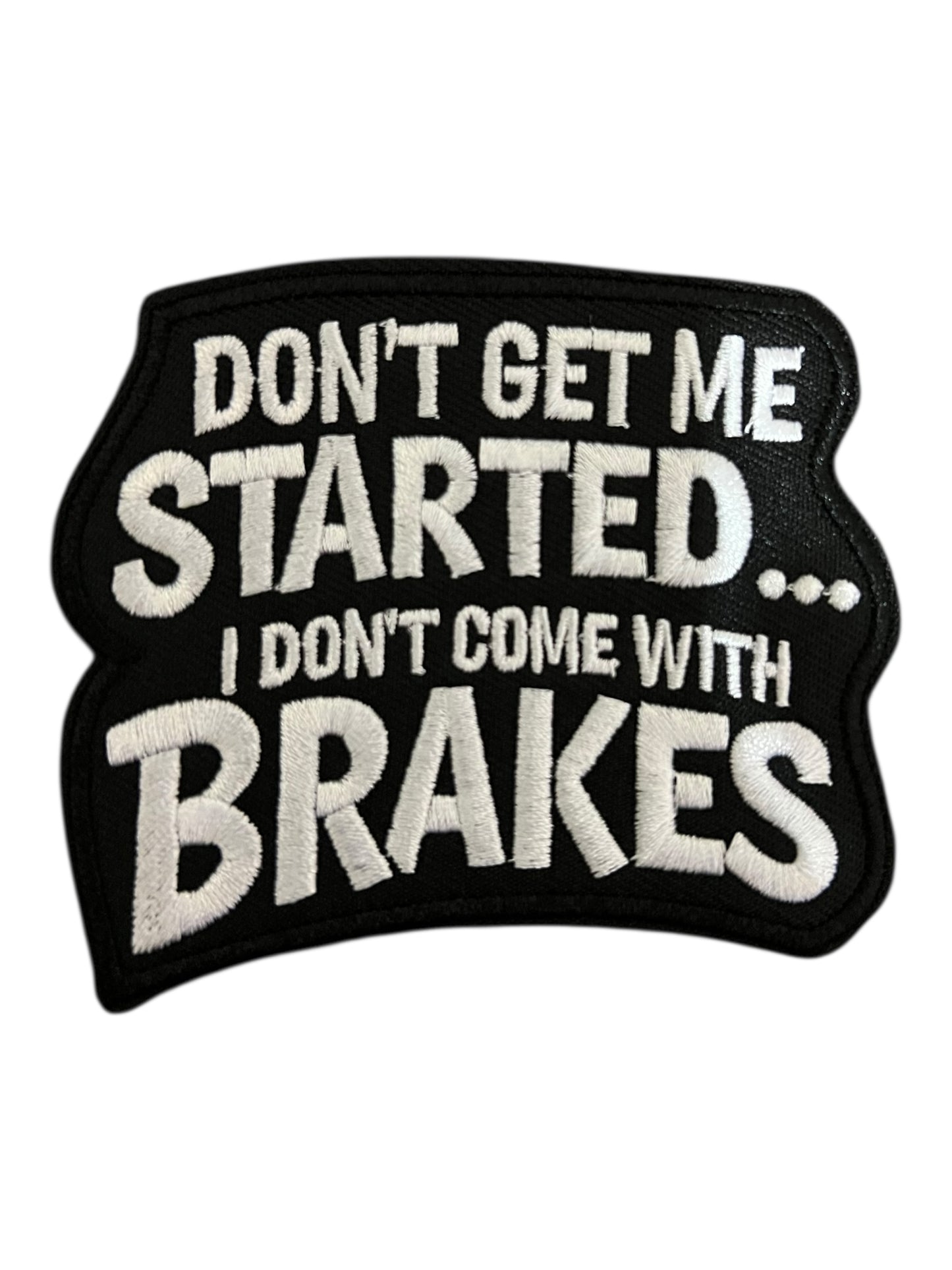 Don’t get me started I don’t come with brakes