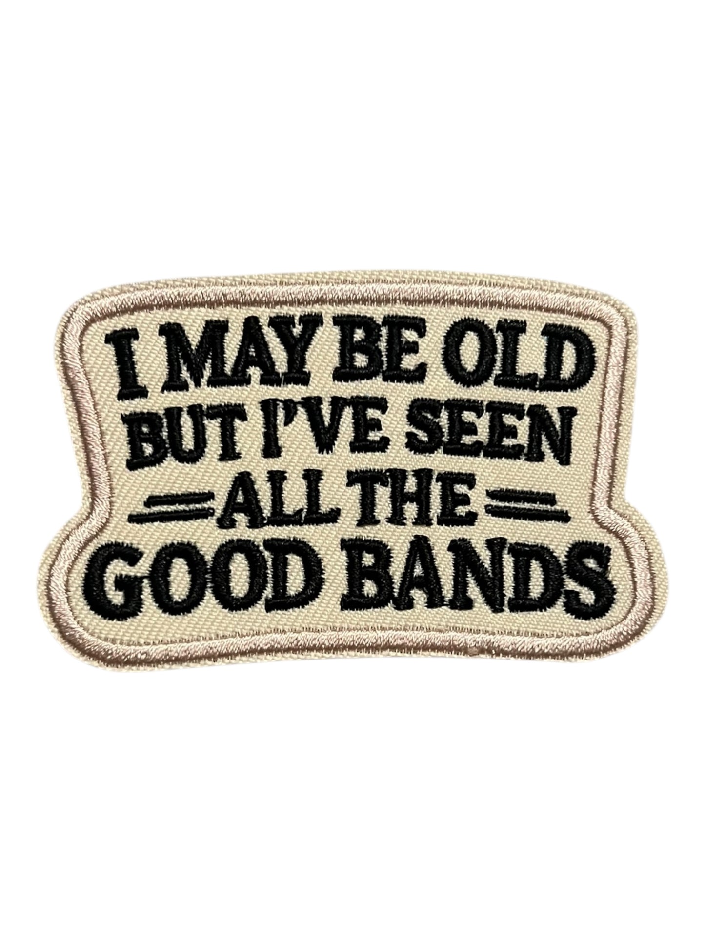 I may be old but I’ve seen all the good bands