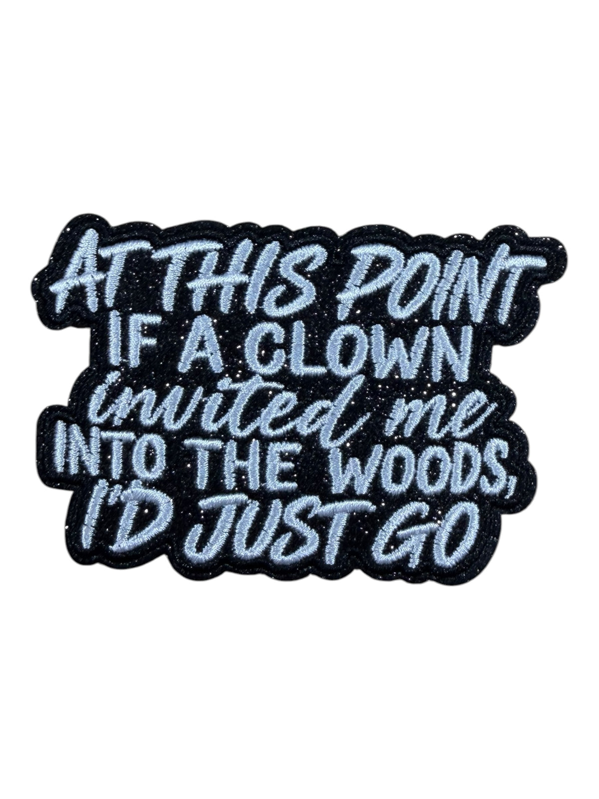 At this point if a clown invited me into the woods I’d just go