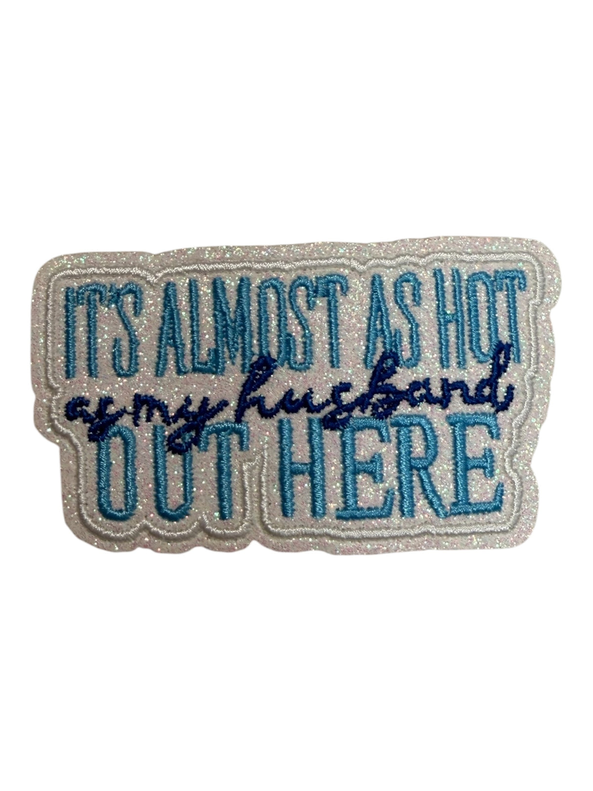 It’s almost as hot as my husband out here glitter blue