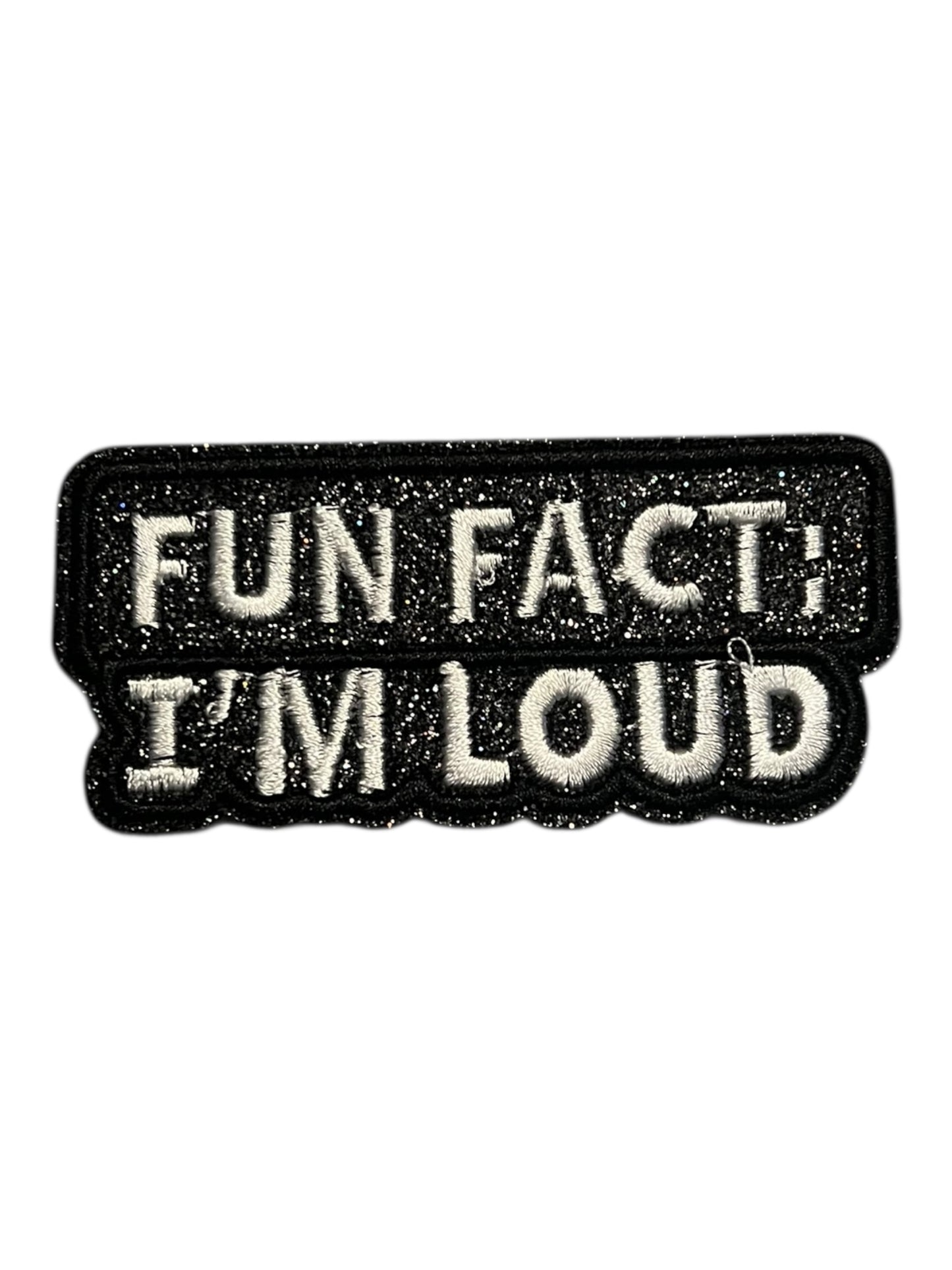 Fun fact I’m loud