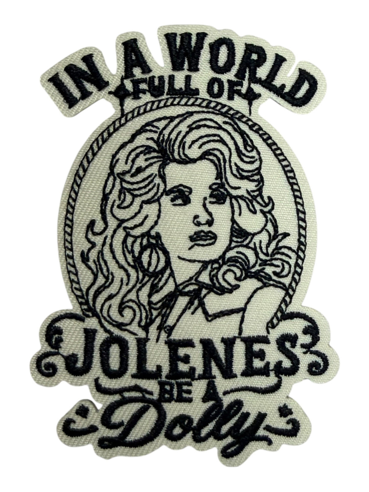 In a world full of Jolene’s be a Dolly