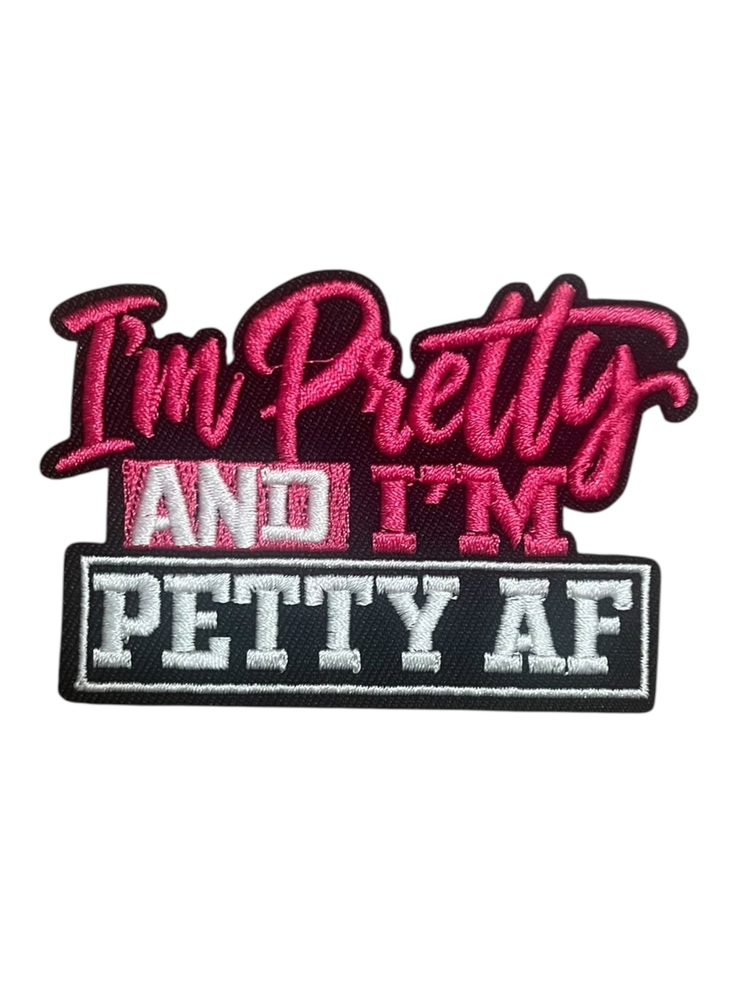 I’m pretty and I’m petty AF