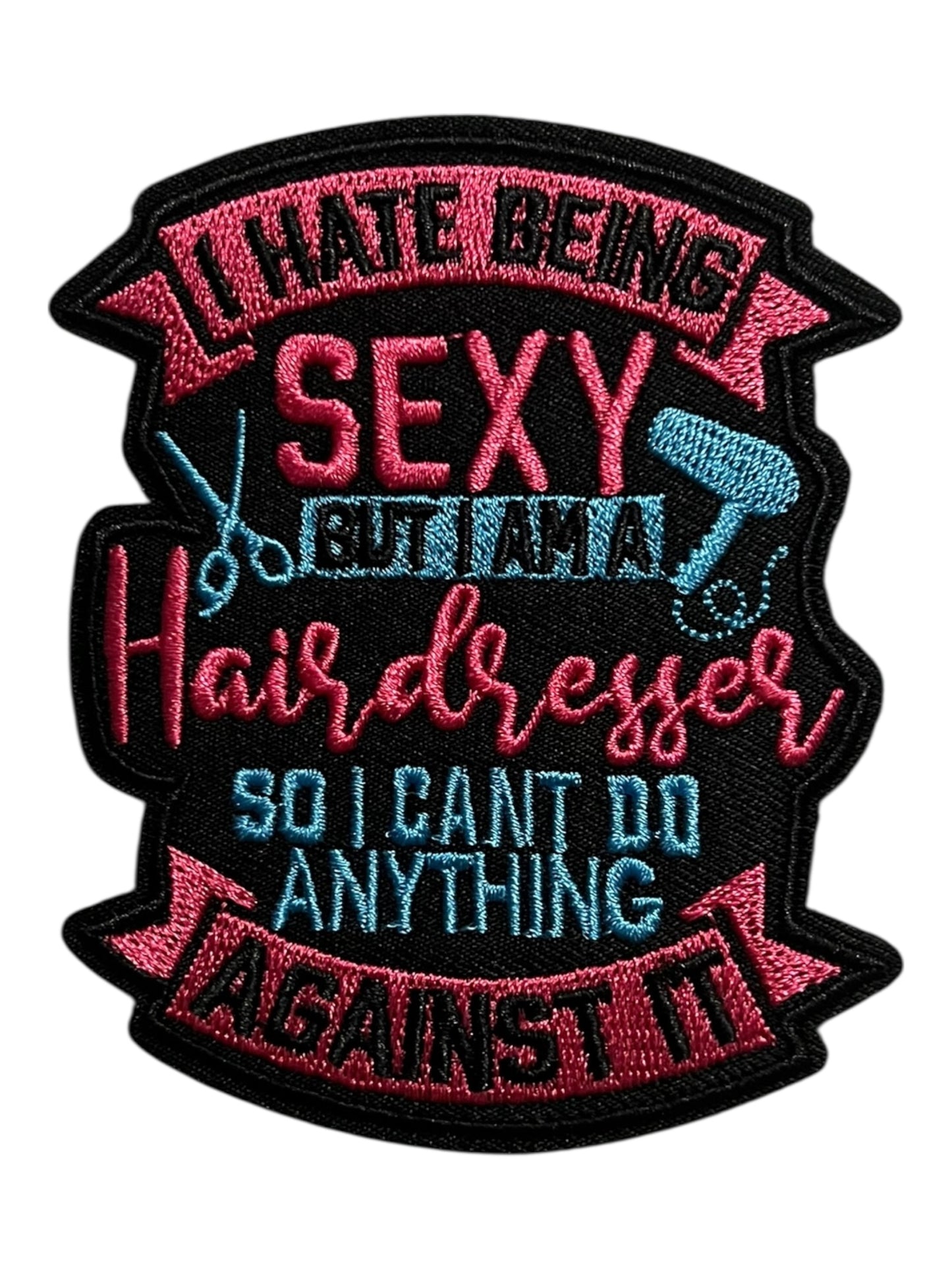 I hate be sexy but I am a hair dresser so I can’t do anything against it