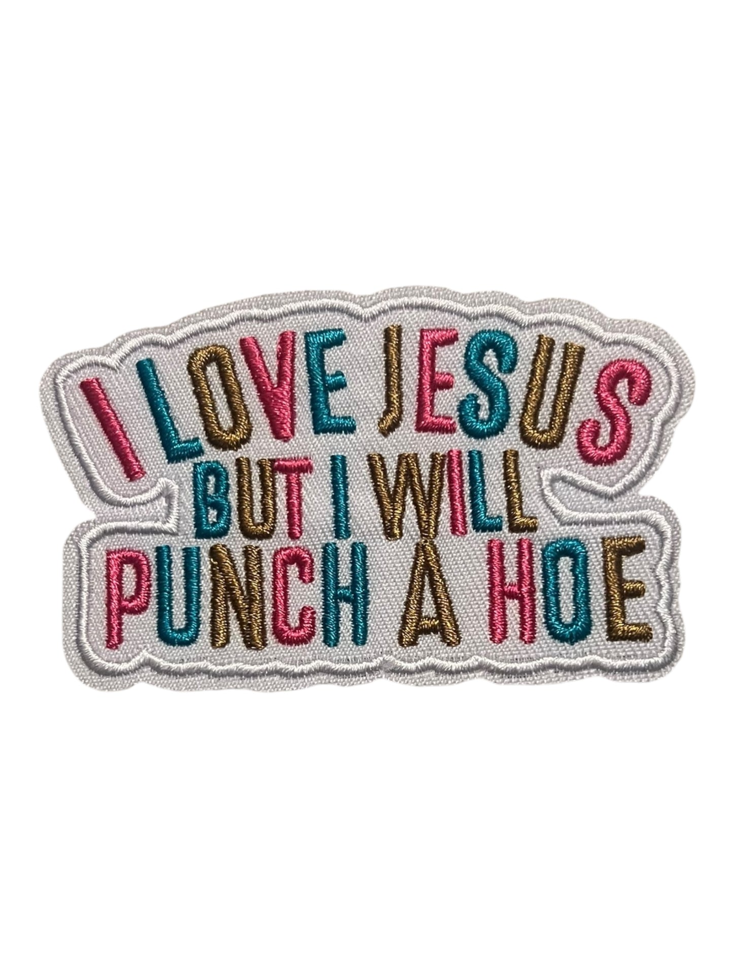 I love Jesus but I will punch a hoe