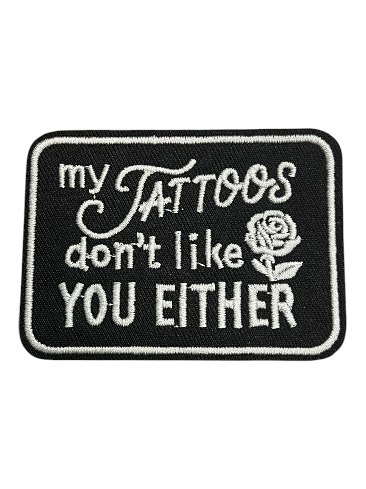 My tattoos don’t like you either