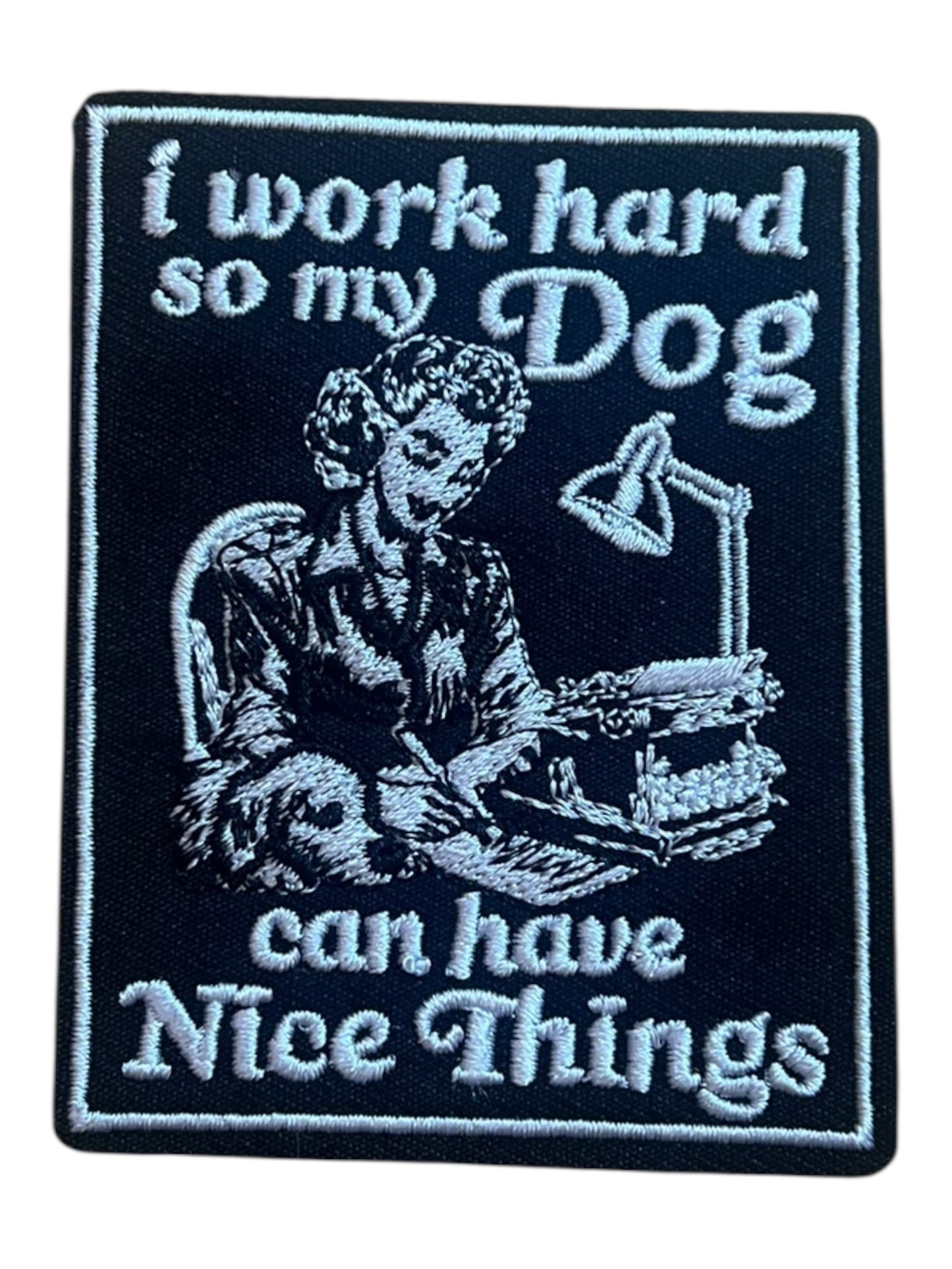 I work so my dog can have nice things