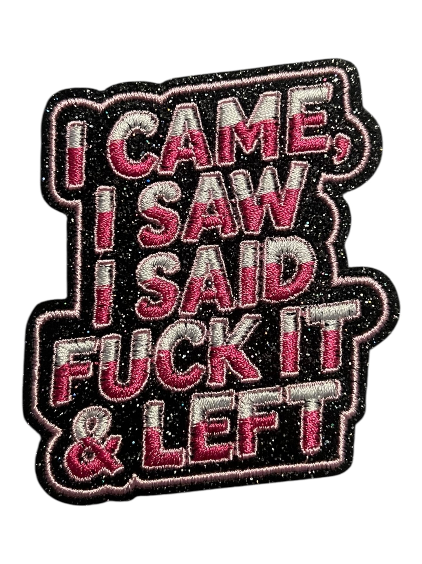 I came I saw I said fuck it & left
