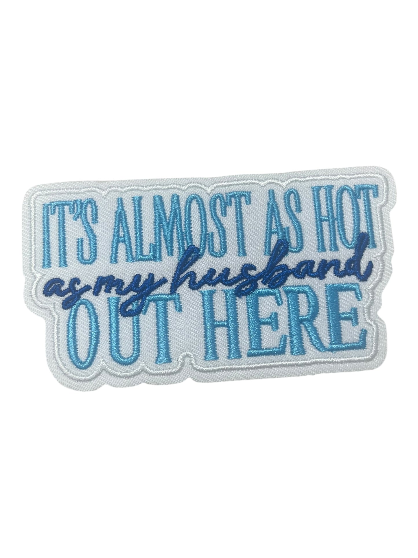 It’s almost as hot as my husband out here