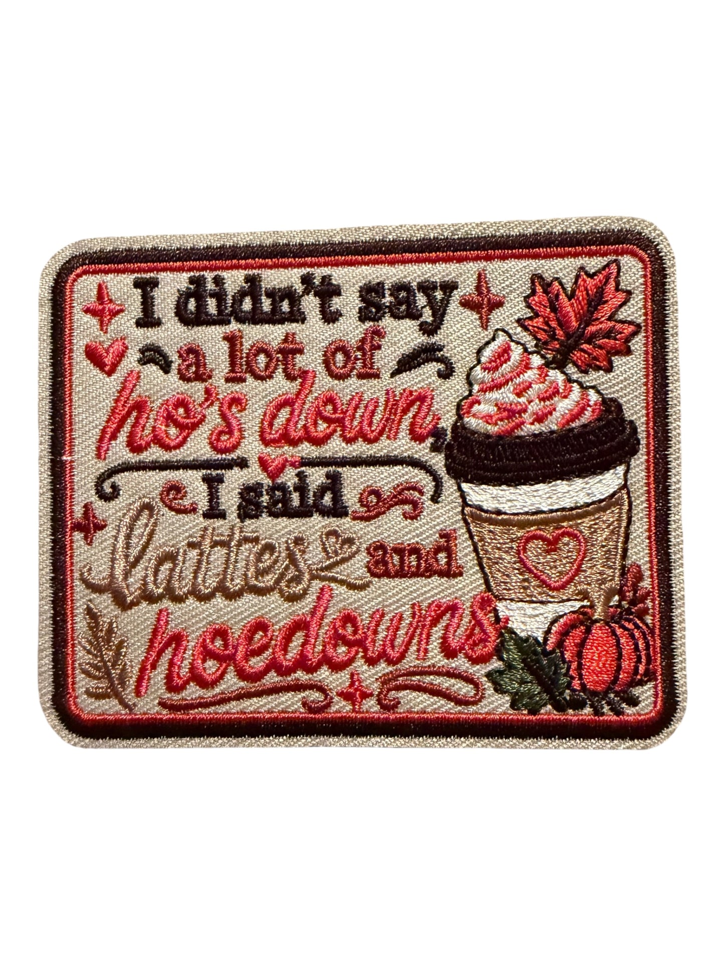 I didn’t say a lot ho’s down - I said lattes and hoedowns