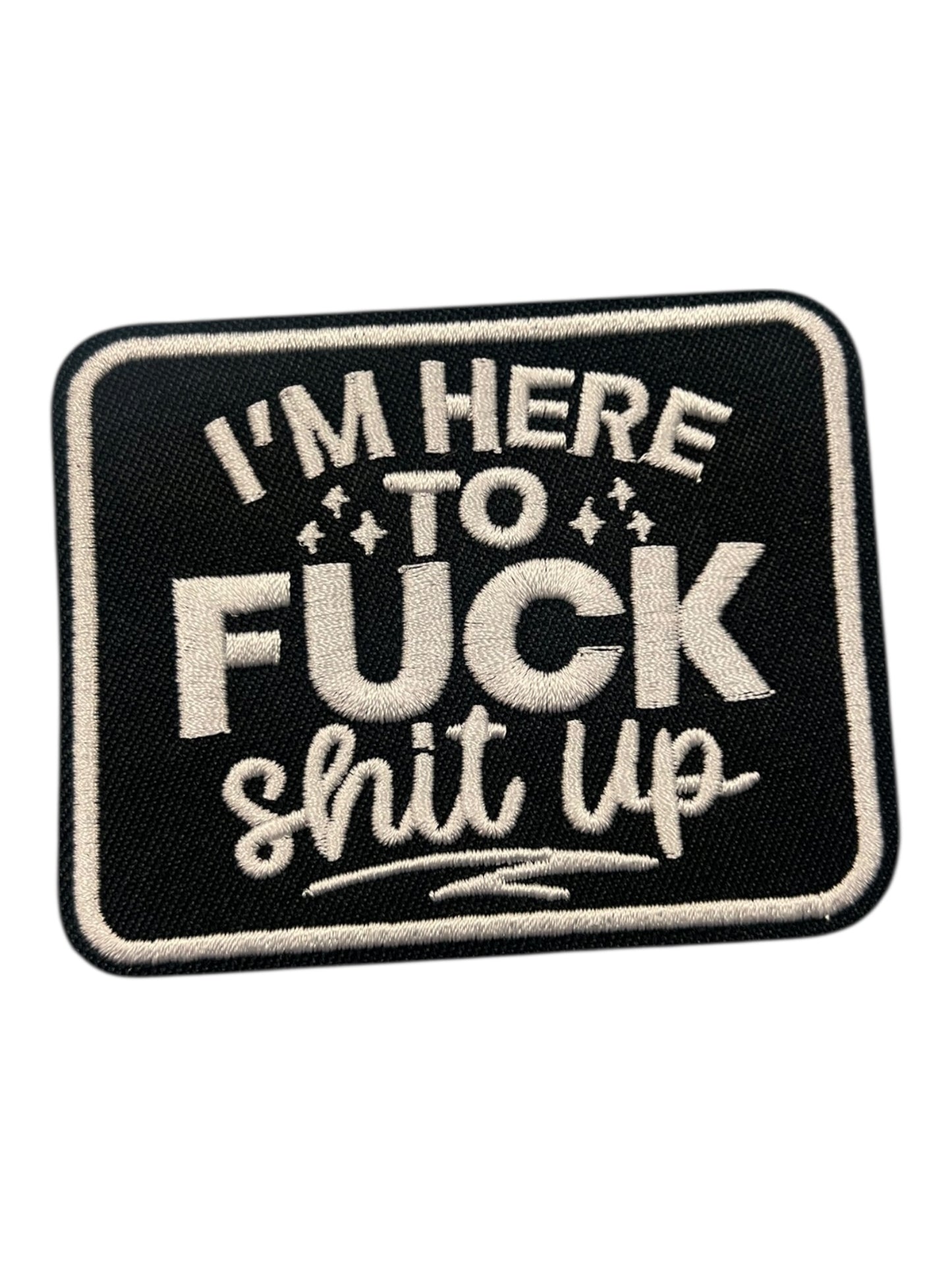I’m here to fuck shit up black with white text