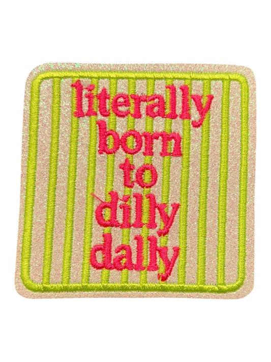 Literally born to dilly dally