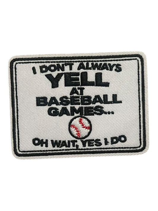 I don’t yell at baseball games.  Oh wait, yes I do