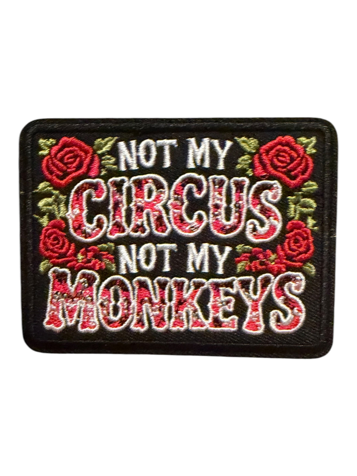 Not my circus  not my monkeys roses