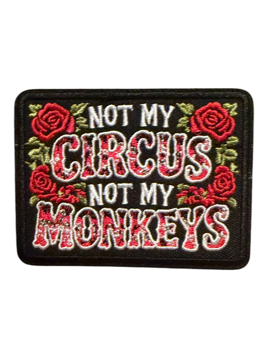 Not my circus  not my monkeys roses