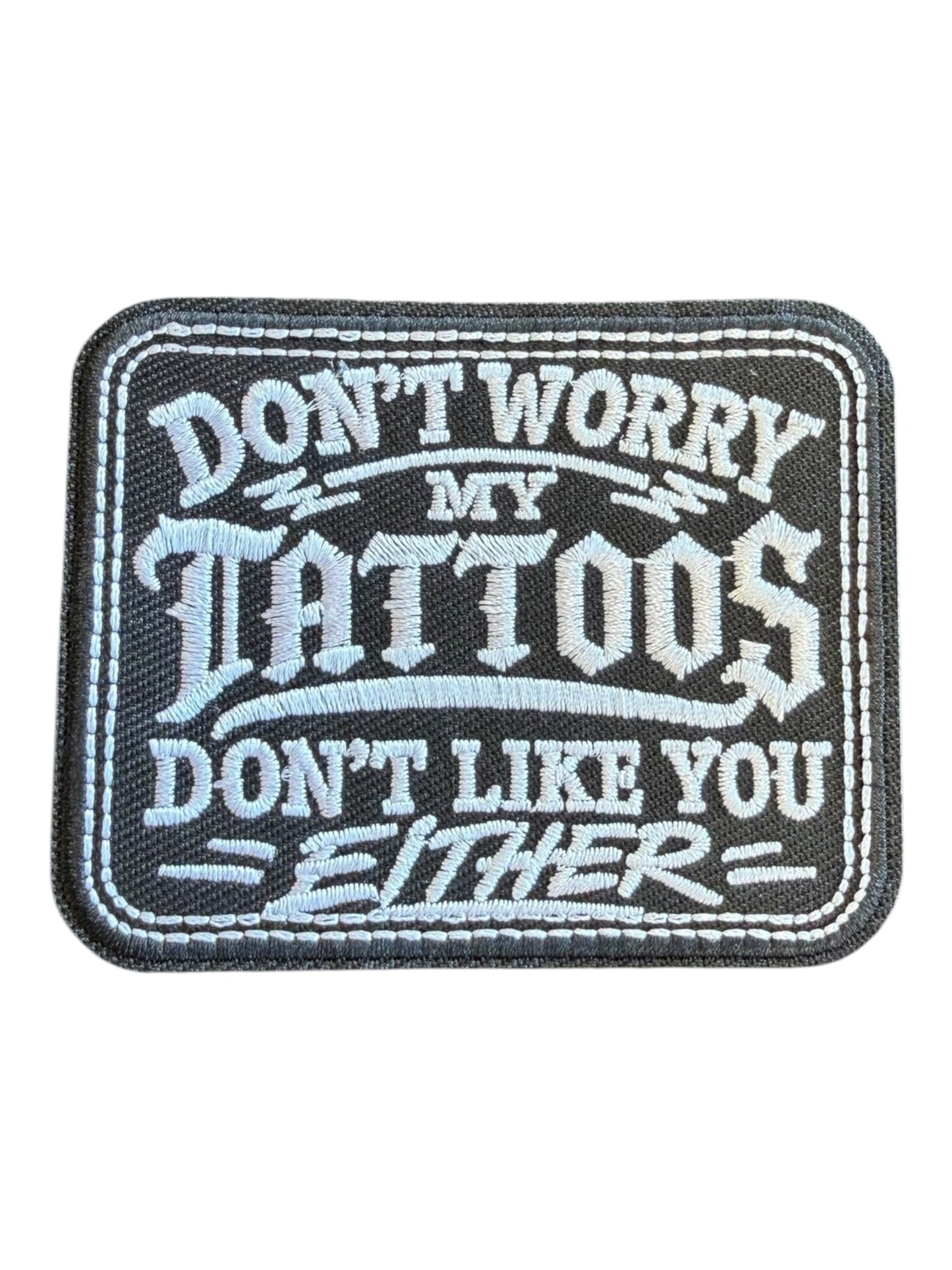 Don’t worry my tattoos don’t like you either