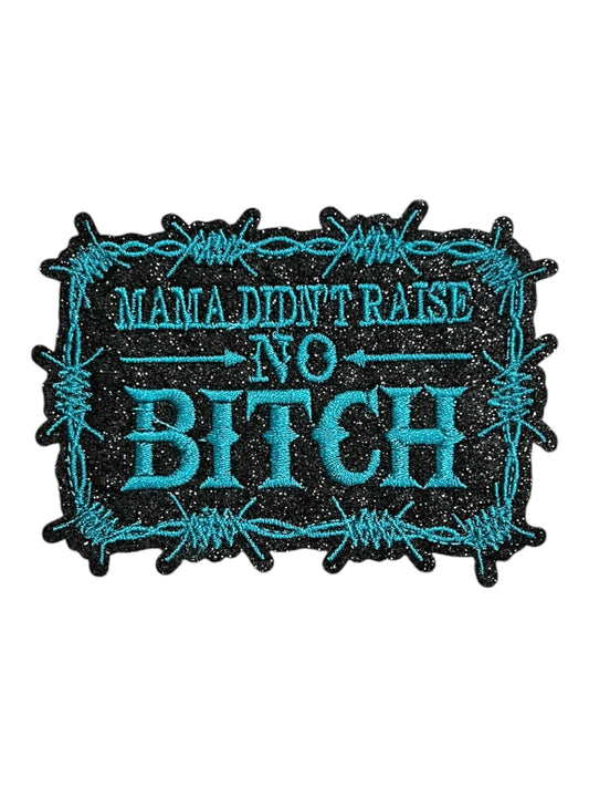 Mama  didn’t raise no bitch teal