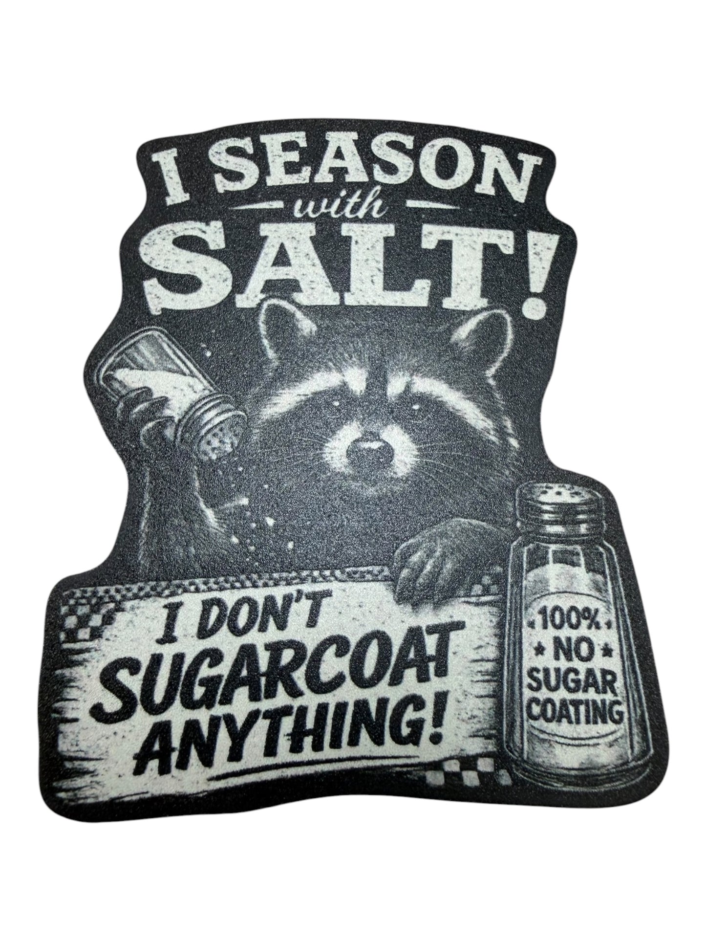 I season with salt!  I don’t sugarcoat anything! Leatherette