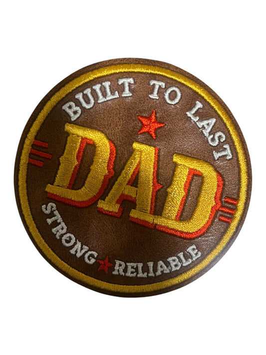 Built to last Dad. Strong * Reliable