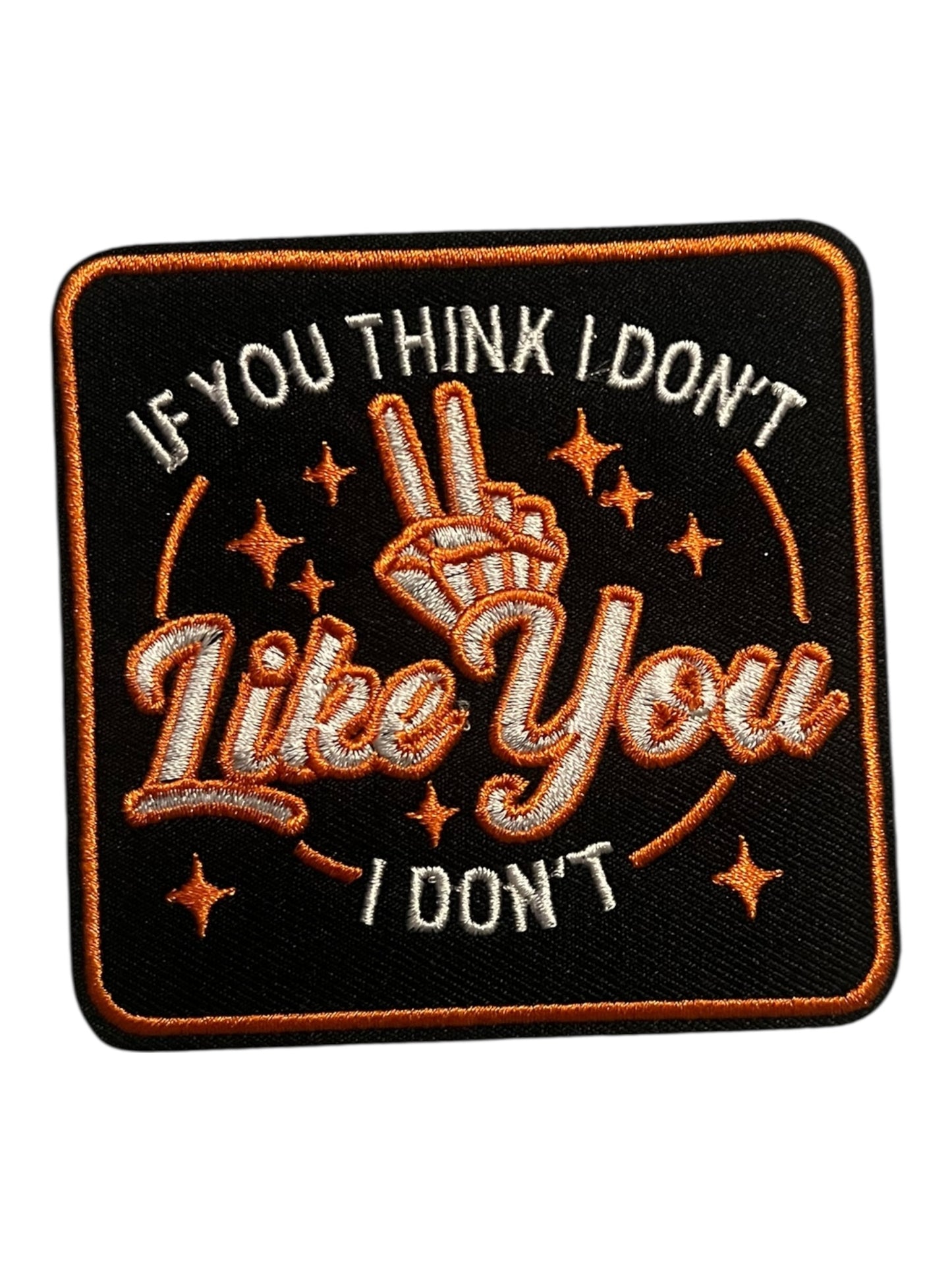 If you think I don’t like you I don’t