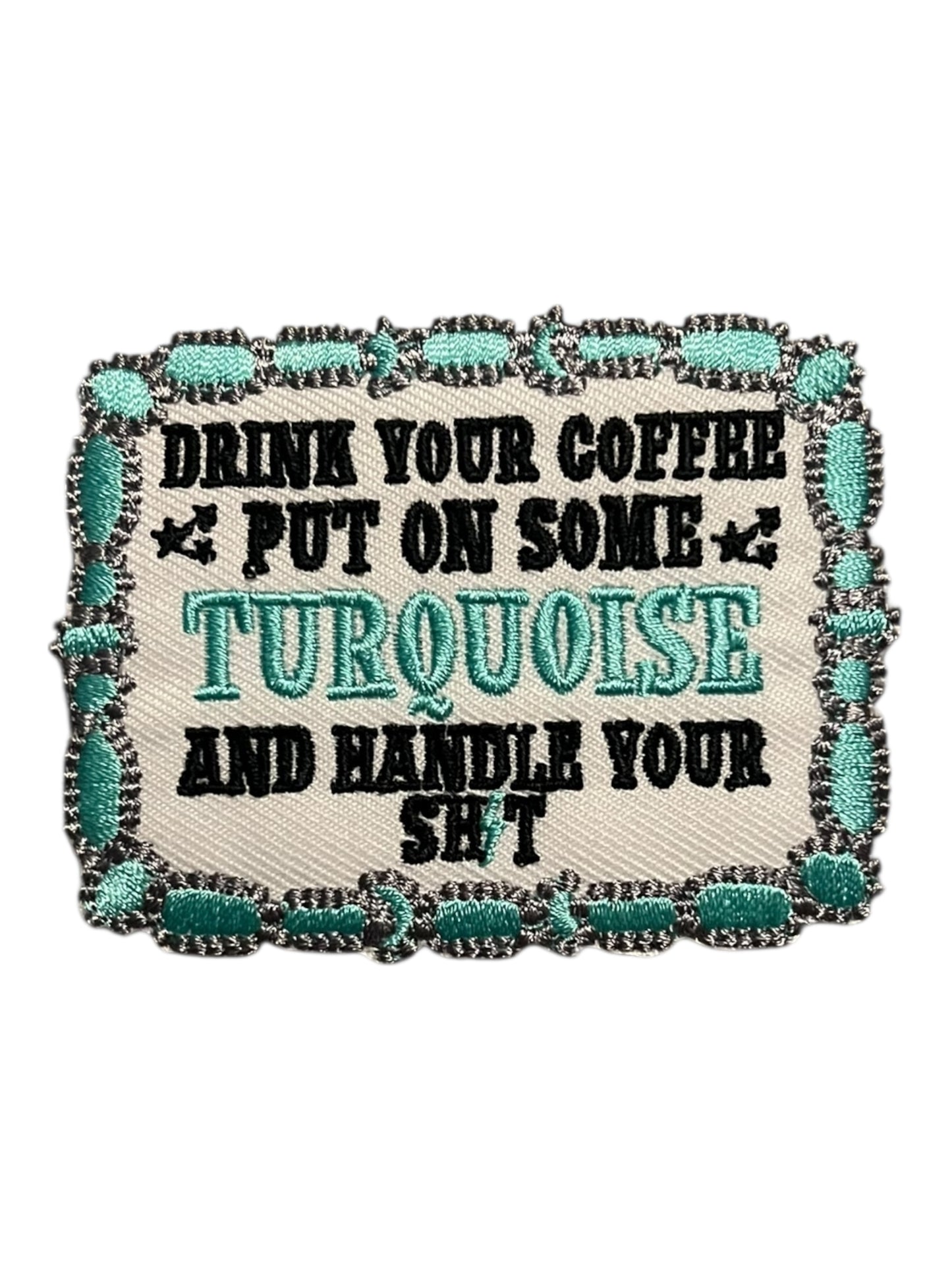 Drink your coffee put on some turquoise and handle your SH⚡️T