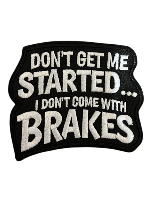 Don’t get me started I don’t come with brakes
