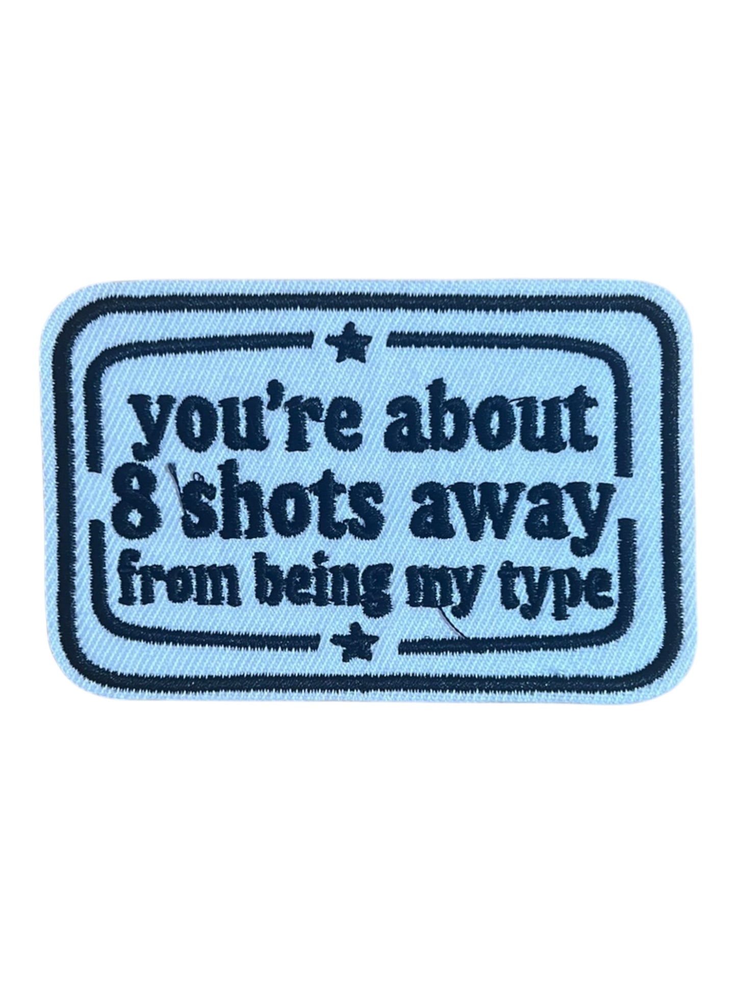 Your about 8 shots away from being my type