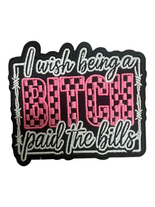 I wished be a bitch paid the bills