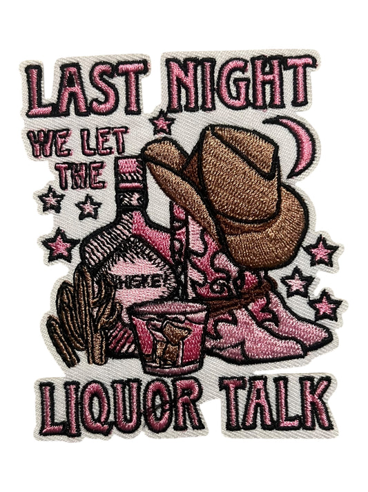 Last night we let the liquor talk