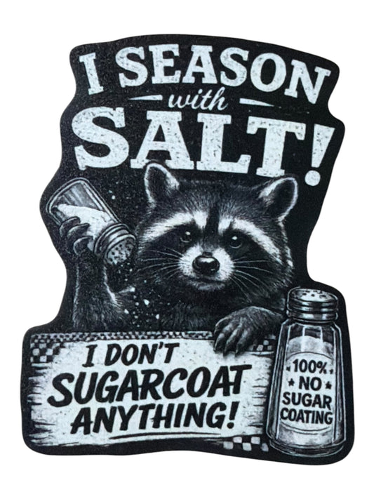 I season with salt!  I don’t sugarcoat anything! Leatherette