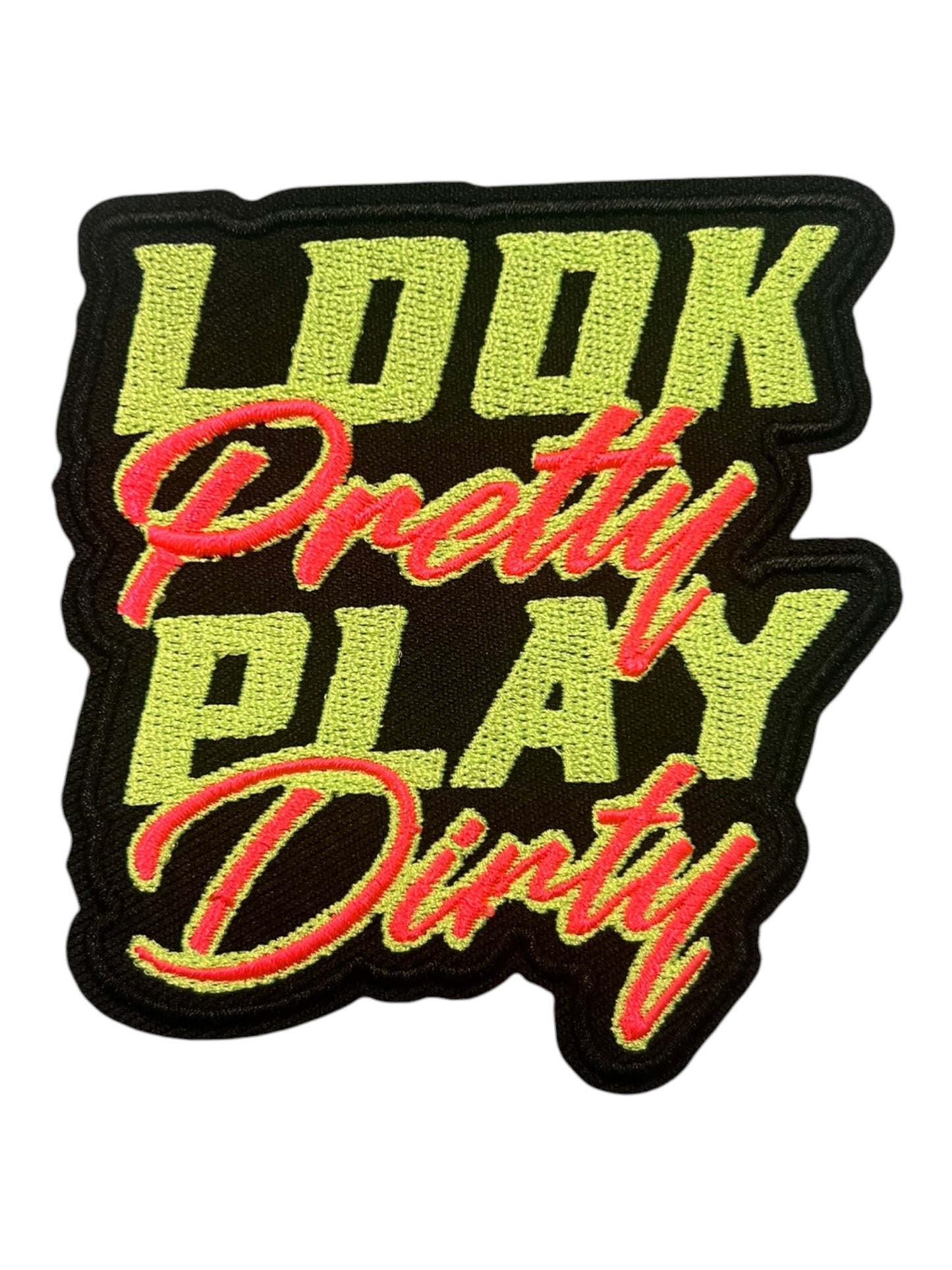 Look pretty play dirty