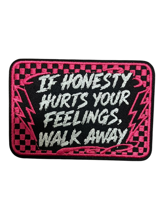 If honesty hurts your feelings walk away