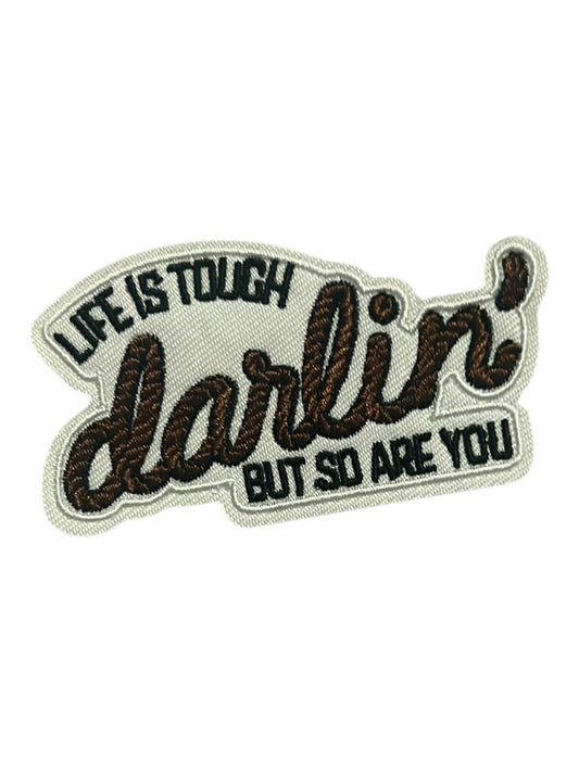 Life is tough darlin but so are you