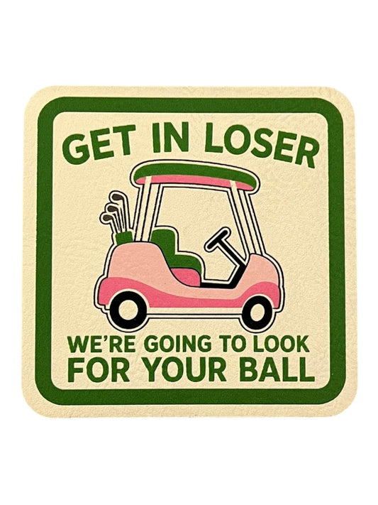 Get in loser We’re going to look for your ball