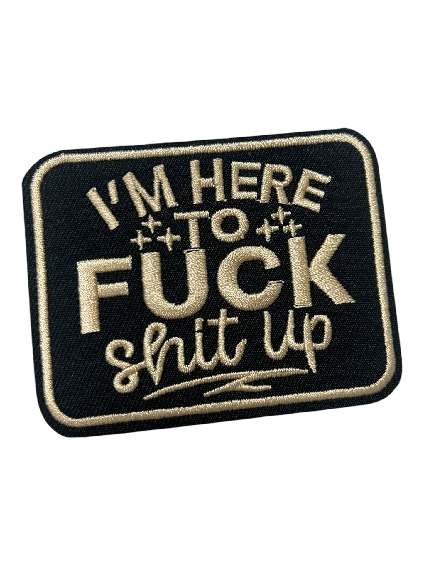 I’m here to fuck shit up black with tan text