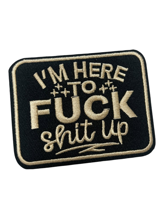 I’m here to fuck shit up black with tan text