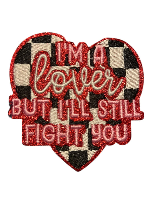 I’m lover but I’ll still fight you