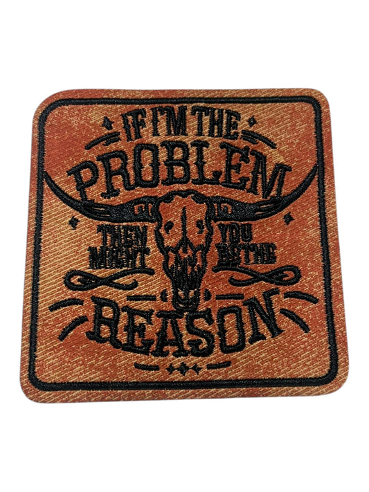 If I’m the problem then you might be the reason