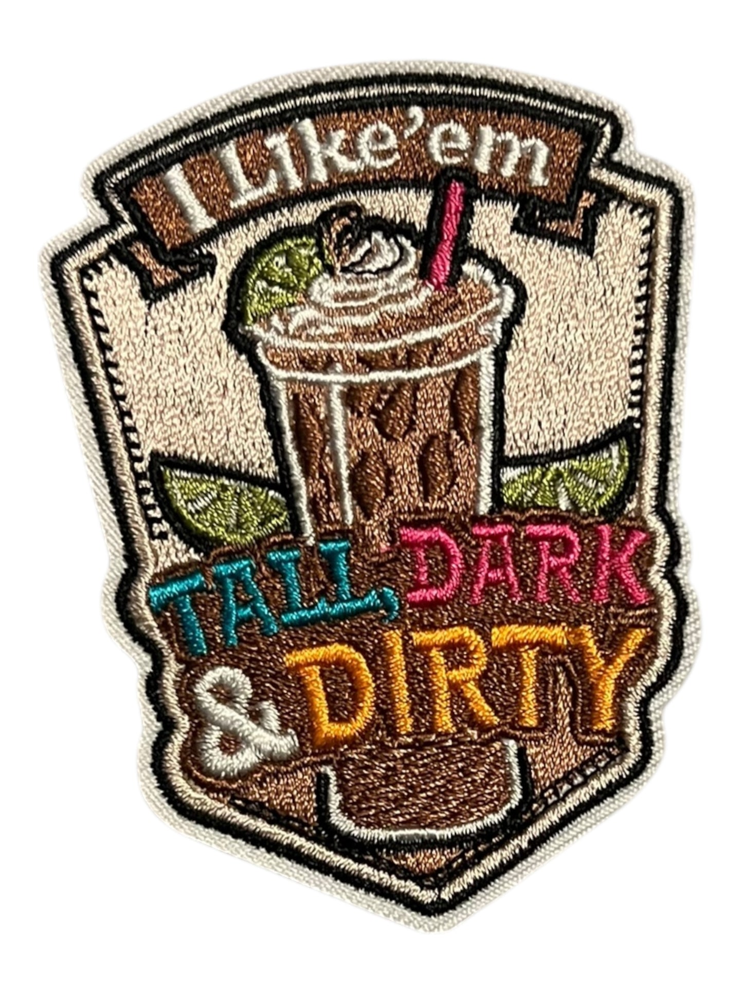 I like em tall dark and dirty