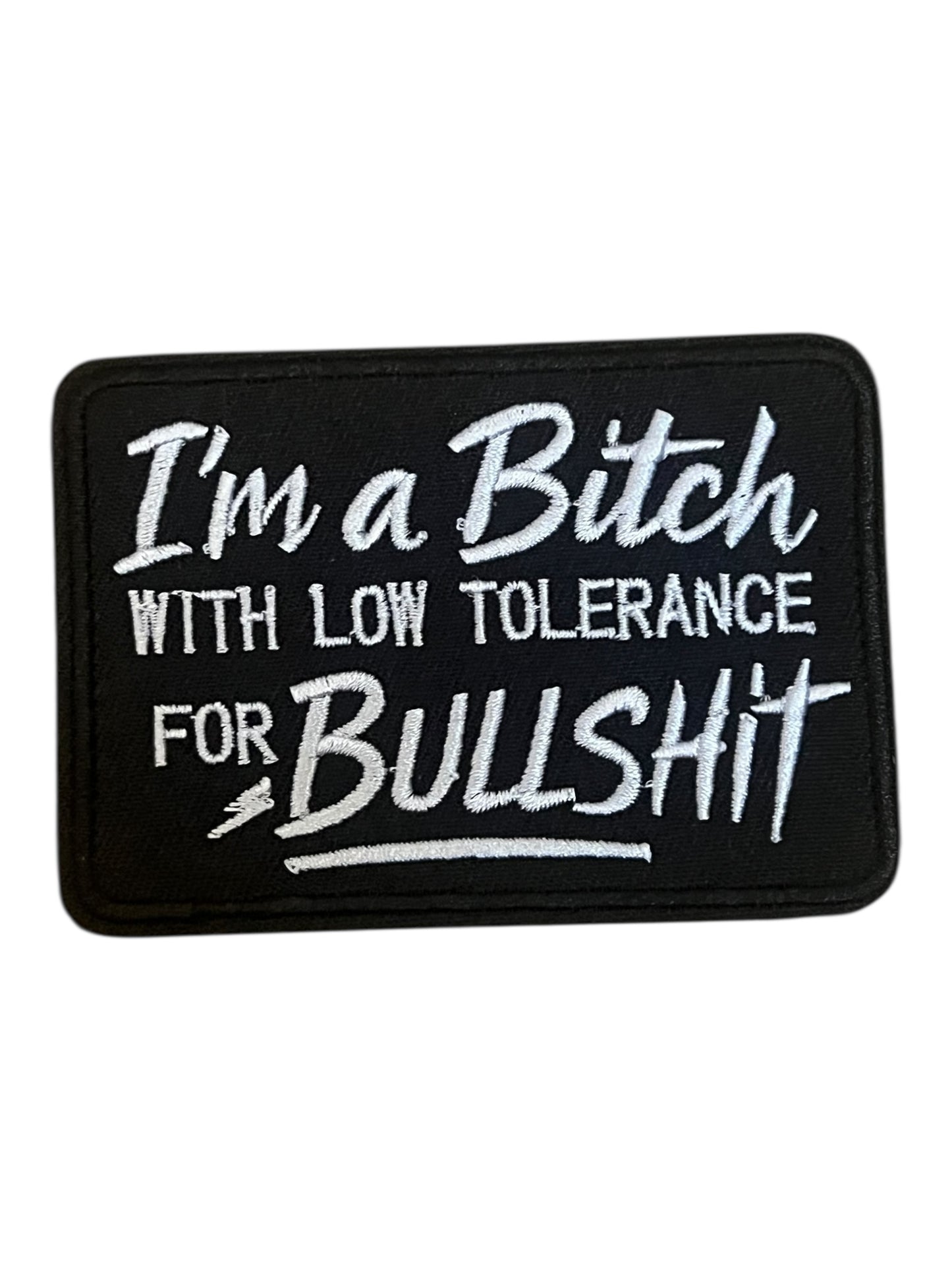 I’m a bitch  with low tolerance for bullshit