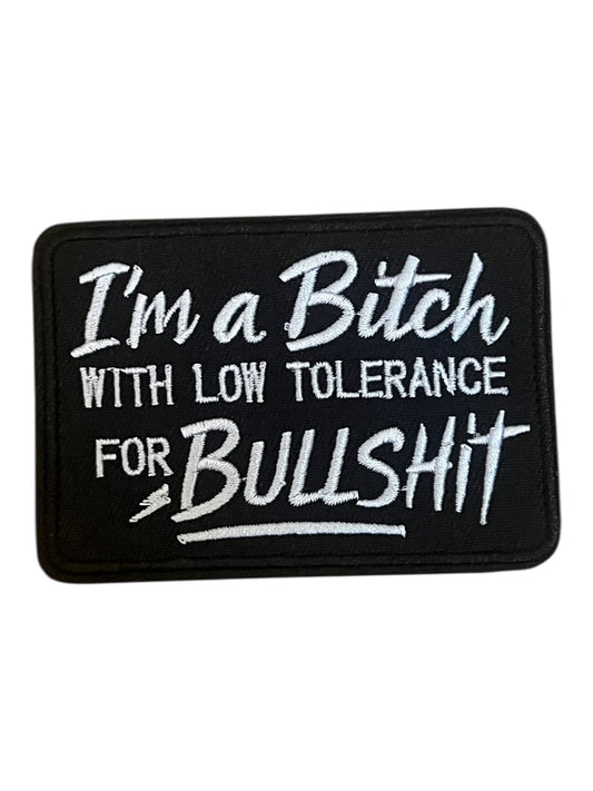 I’m a bitch  with low tolerance for bullshit
