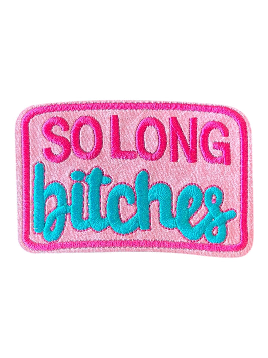So long bitches