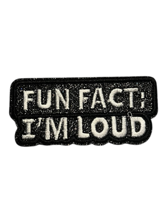 Fun fact I’m loud