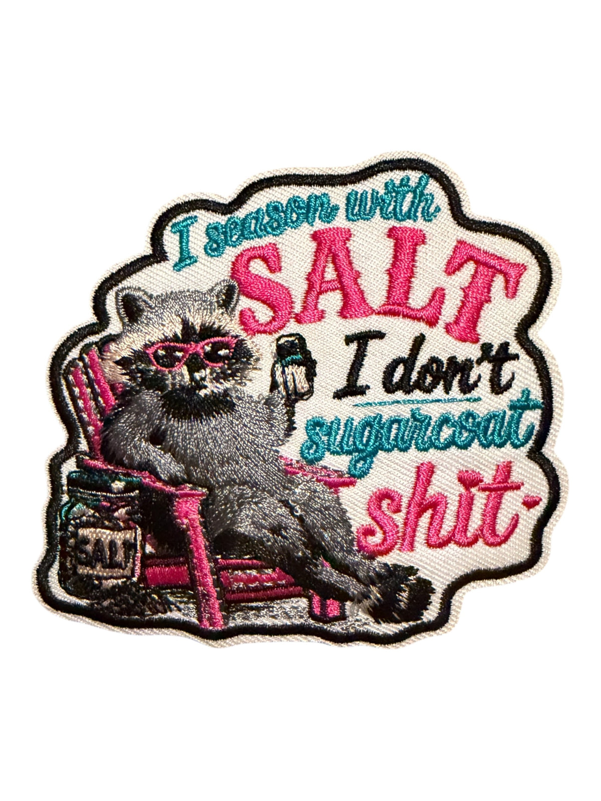 I season with salt I don’t sugarcoat anything
