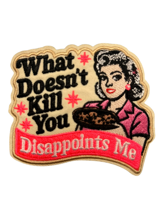 What doesn’t kill you disappoints me