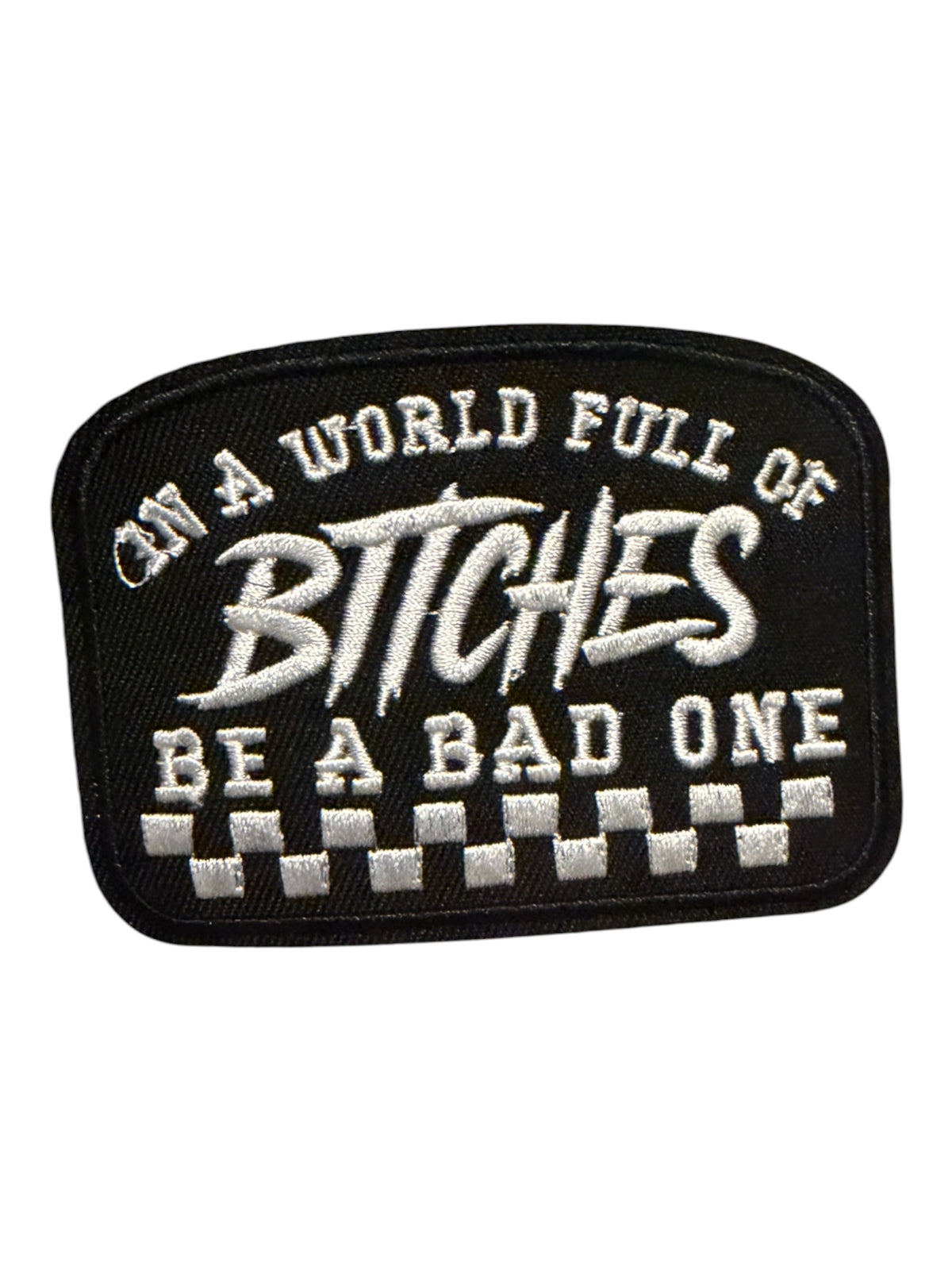 In a world full of bitches  be a bad one