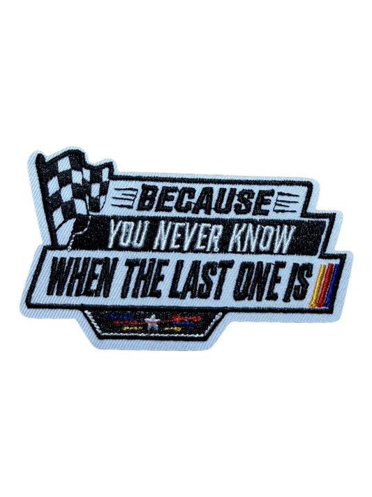 Because you never know when the last one is