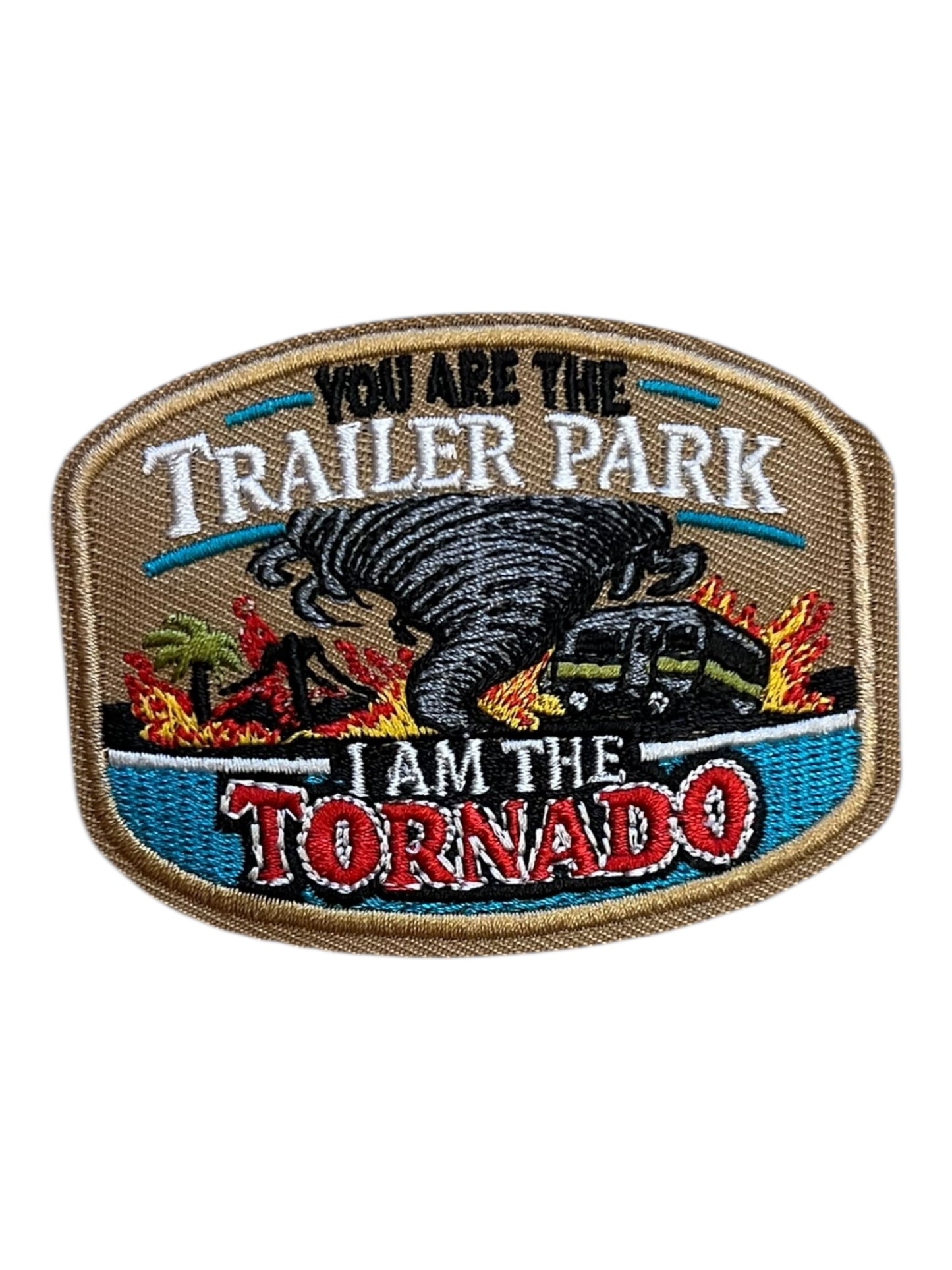 You are the trailer park I am the tornado